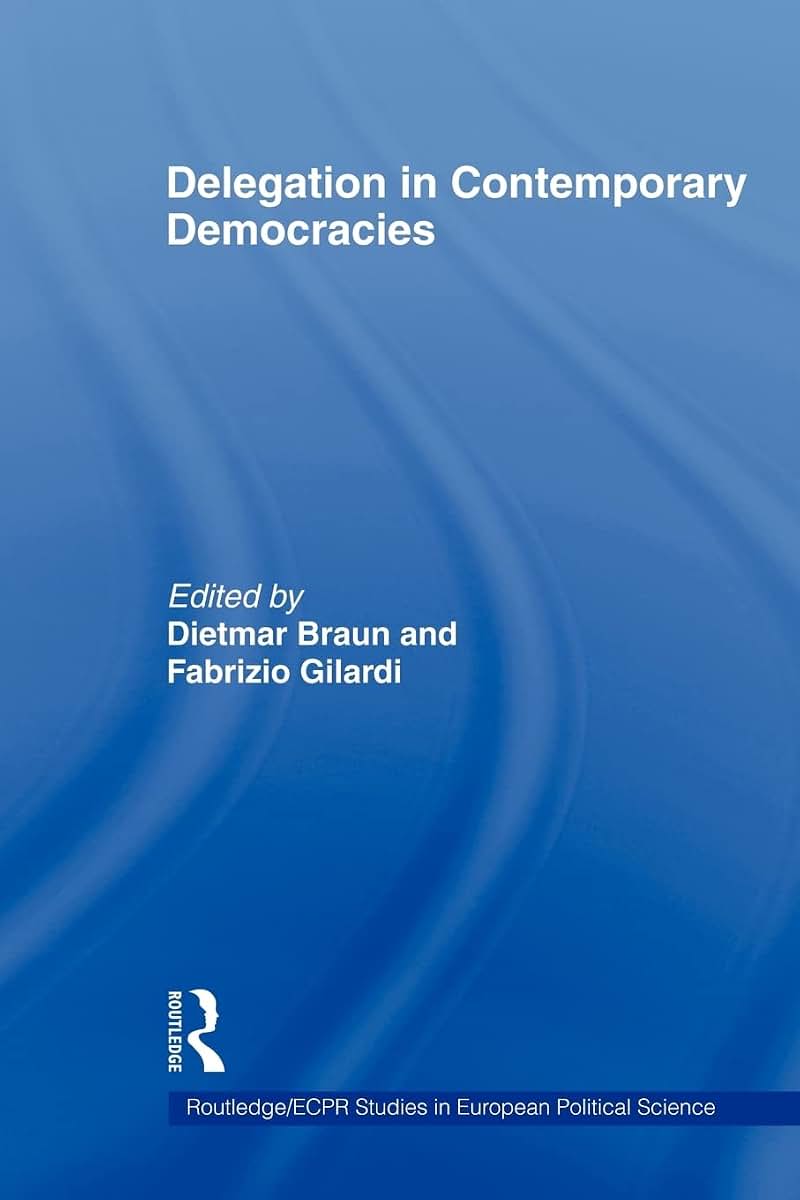 Delegation in Contemporary Democracies (Routledge/ECPR Studies in European Political Science)