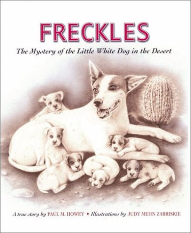 Freckles: The Mystery of the Little White Dog in the Desert (ASPCA Henry Bergh Children's Book Awards (Awards))