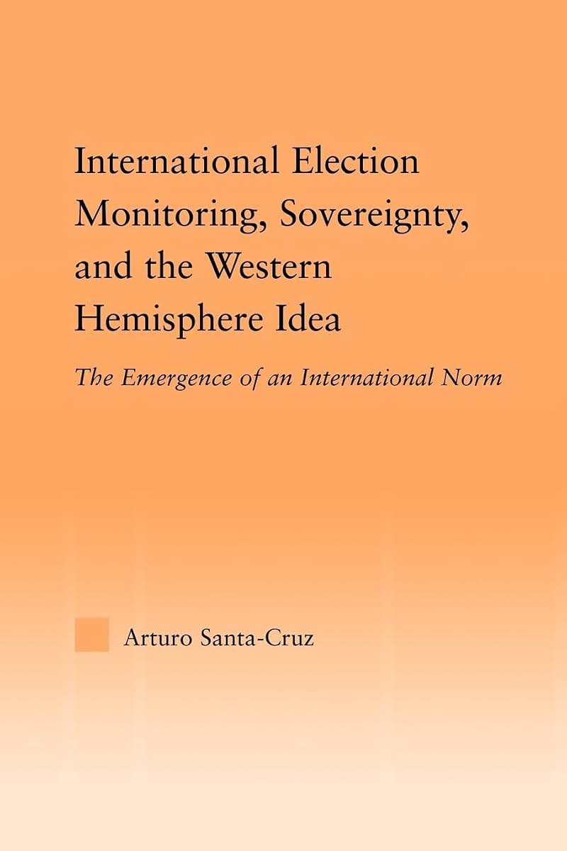 International Election Monitoring, Sovereignty, and the Western Hemisphere (Studies in International Relations)