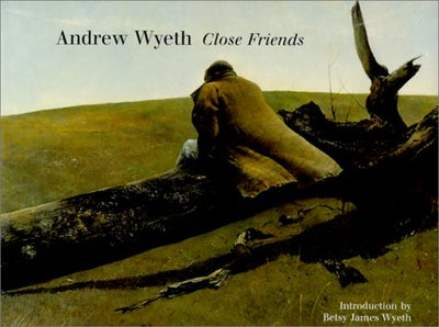 Andrew Wyeth: Close Friends by Wyeth, Betsy