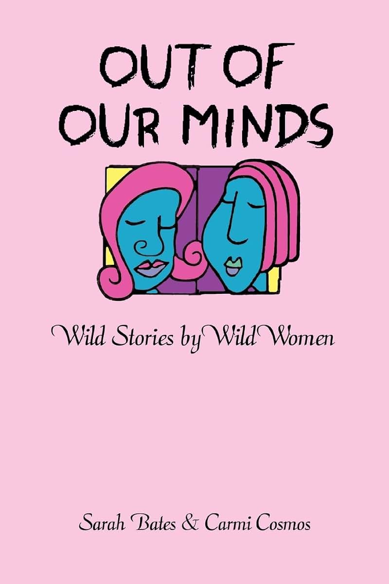 OUT OF OUR MINDS: Wild Stories by Wild Women