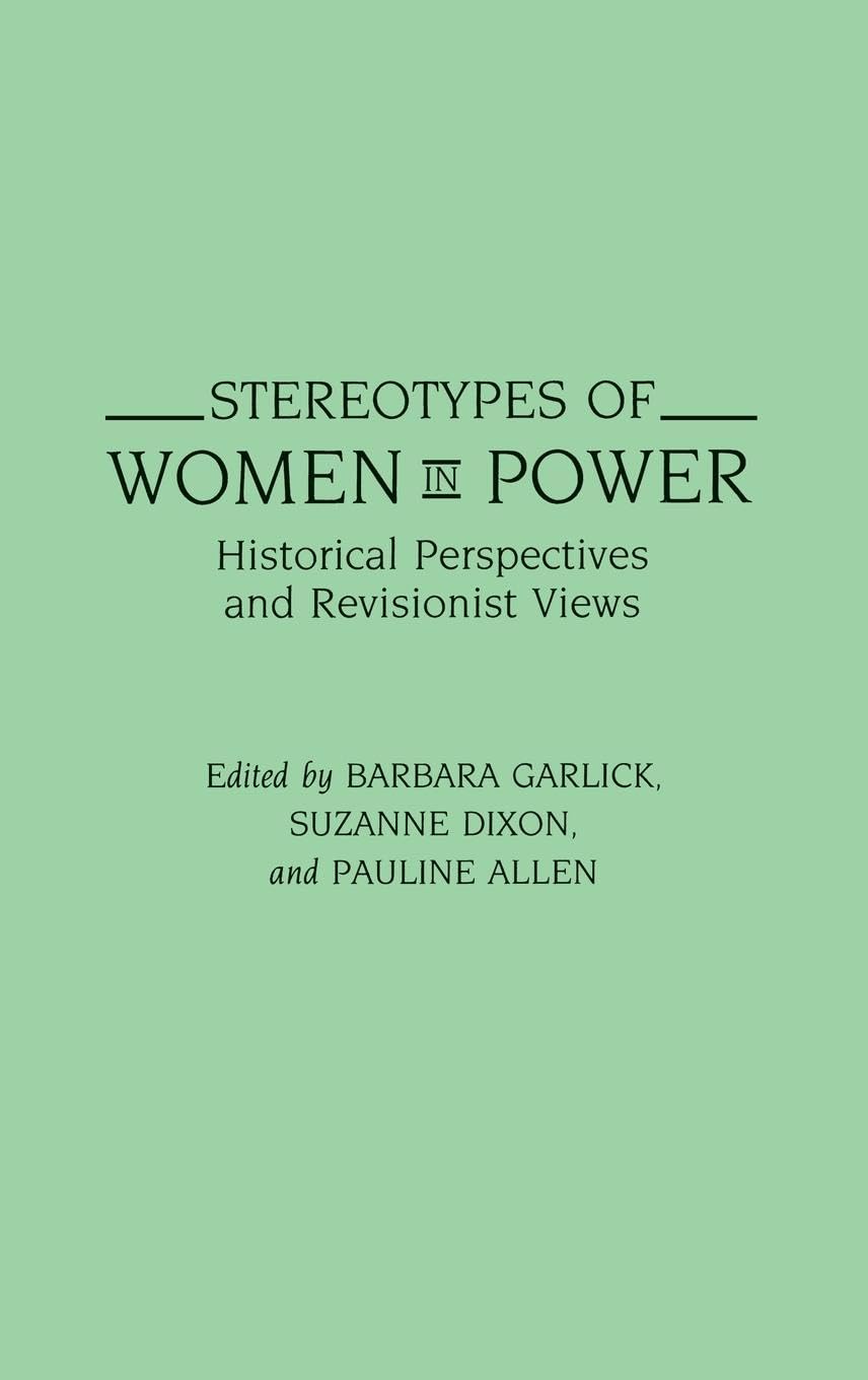 Stereotypes of Women in Power: Historical Perspectives and Revisionist Views (Contributions in Women's Studies)