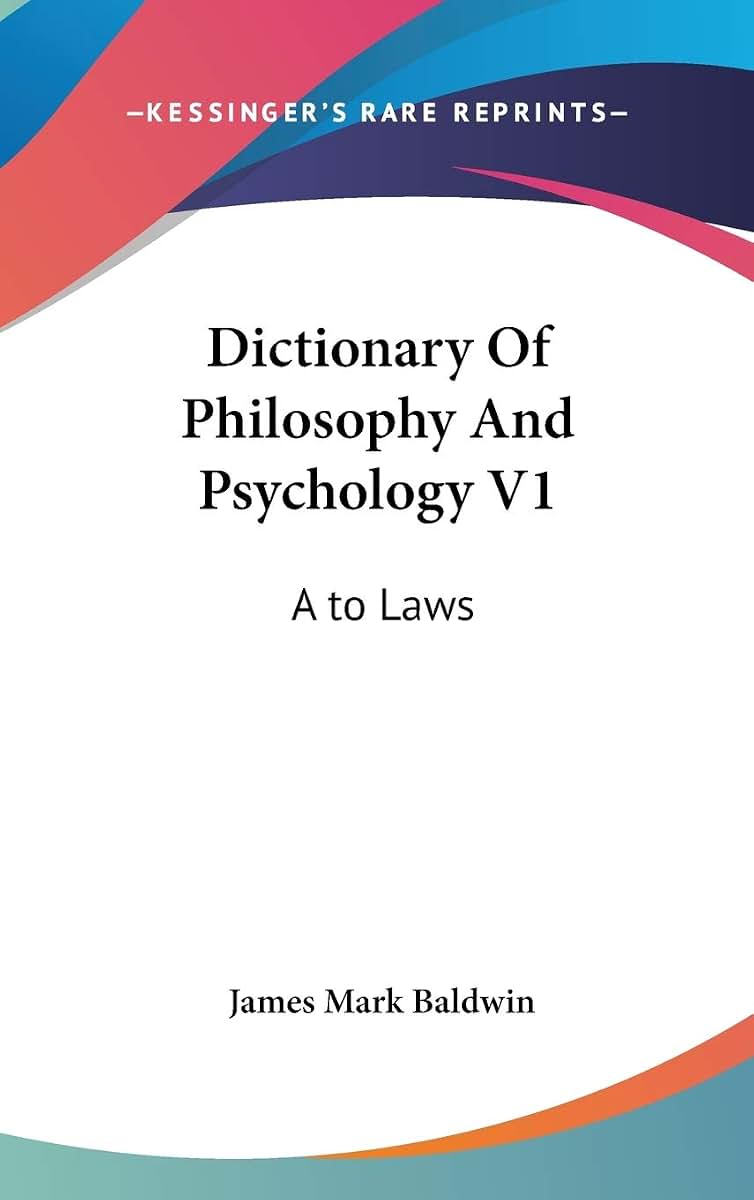 Dictionary Of Philosophy And Psychology V1: A to Laws