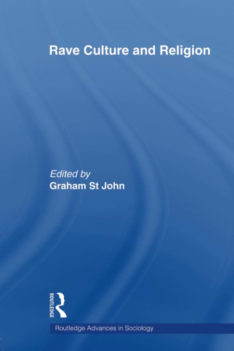 Rave Culture and Religion (Routledge Advances in Sociology)