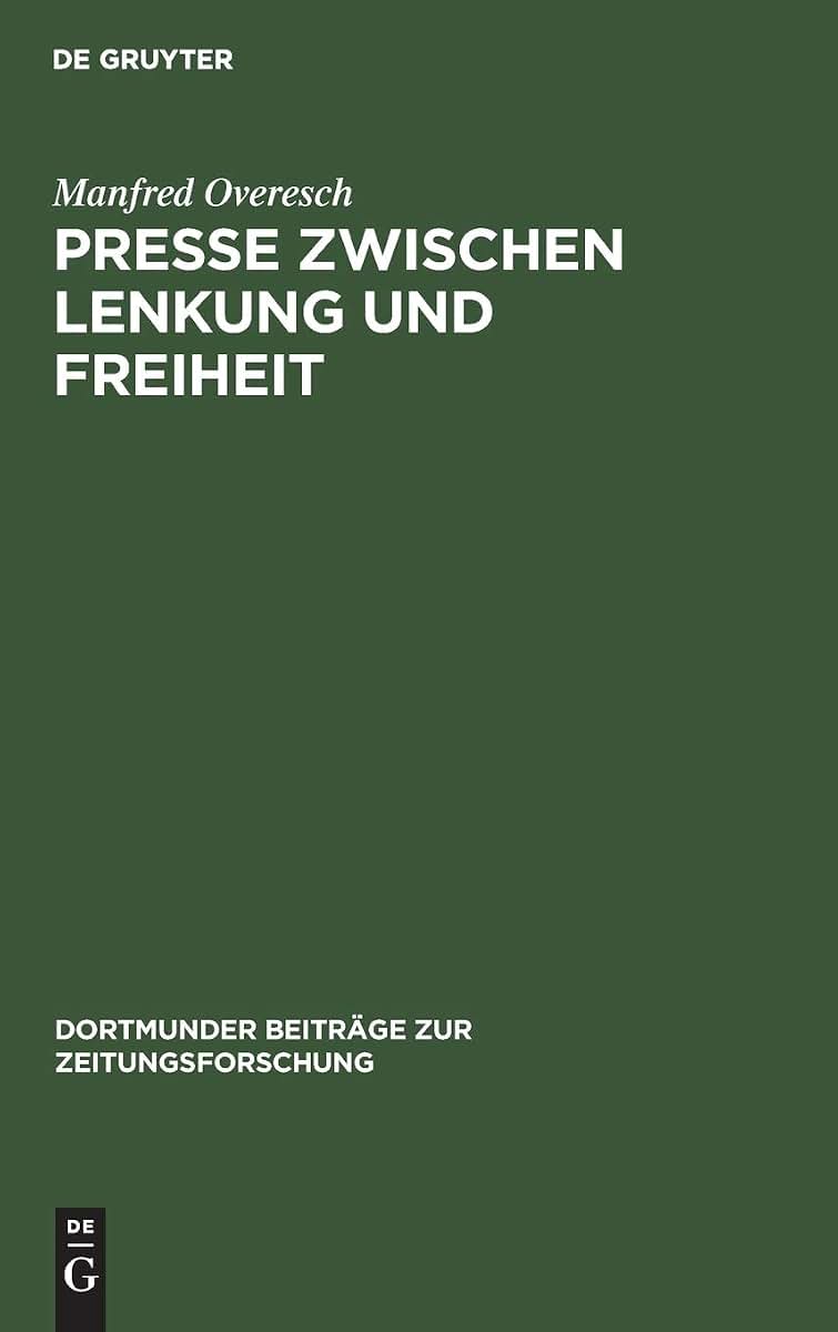 Presse zwischen Lenkung und Freiheit: Preuen und seine offizise Zeitung von der Revolution bis zur Reichsgrndung (1848 bis 1871/72) (Dortmunder Beitrge zur Zeitungsforschung, 19) (German Edition)