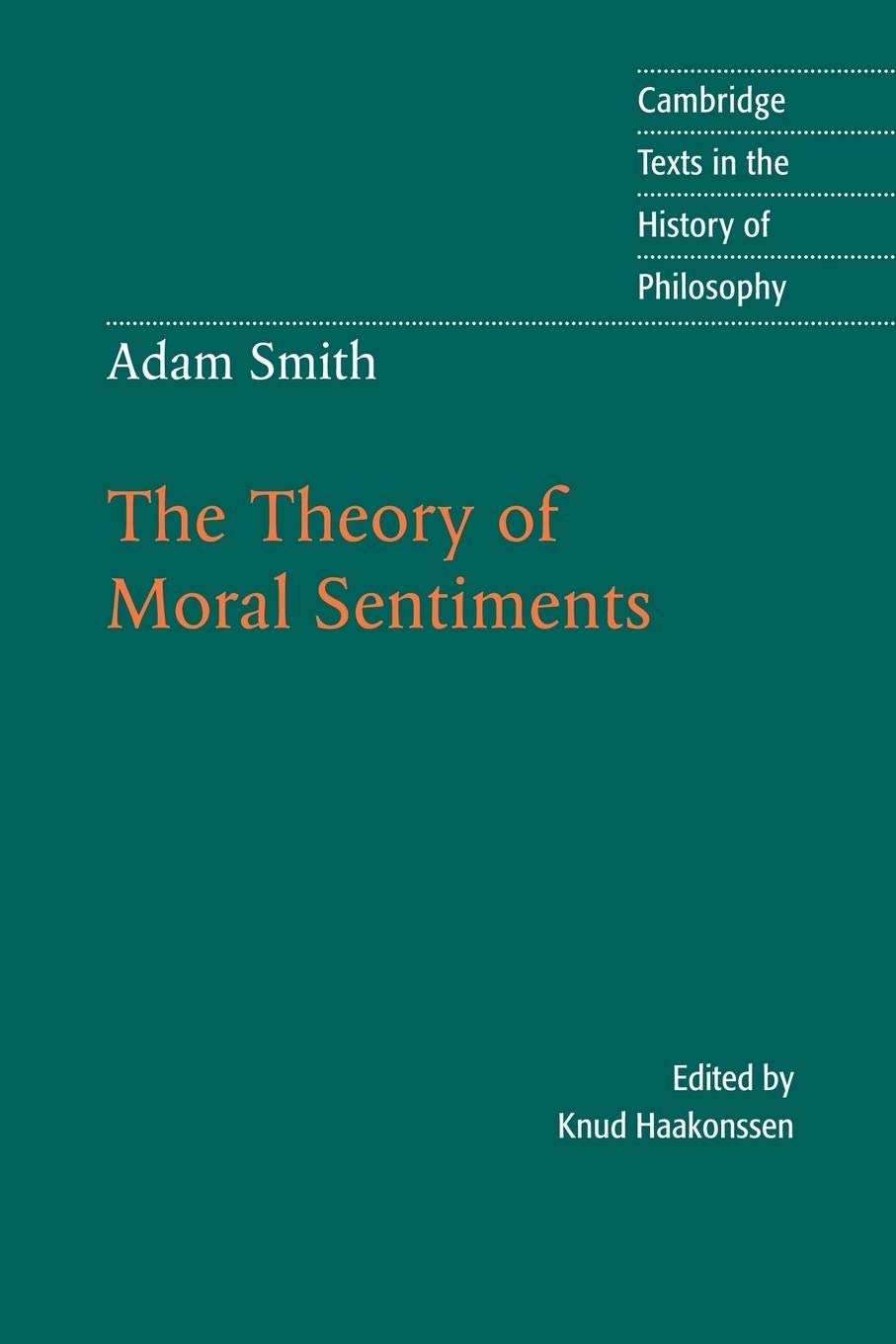 Adam Smith: The Theory of Moral Sentiments (Cambridge Texts in the History of Philosophy)