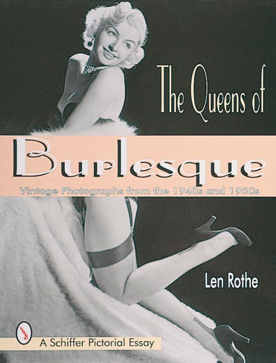 The Queens of Burlesque: Vintage Photographs of the 1940s and 1950s (Schiffer Pictorial Essay)