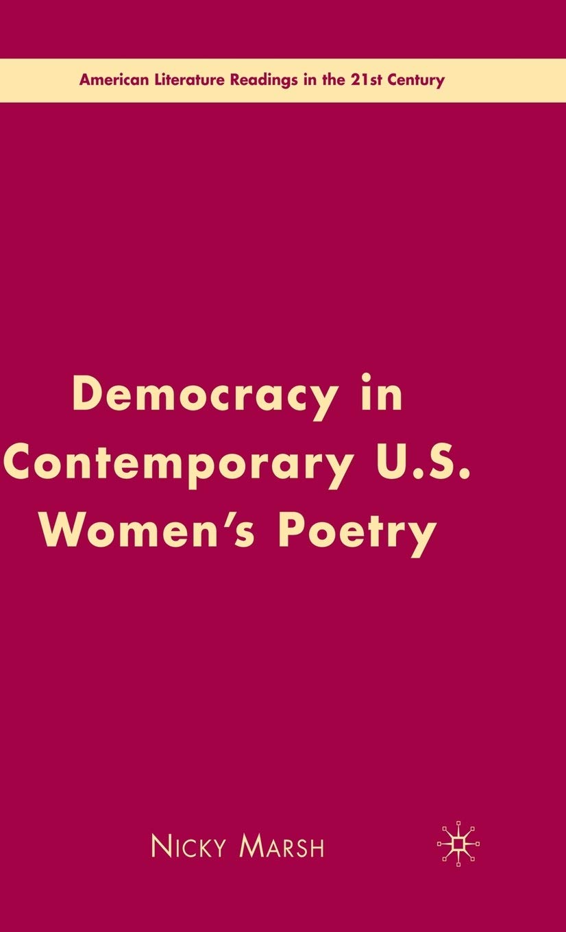 Democracy in Contemporary U.S. Womens Poetry (American Literature Readings in the 21st Century)