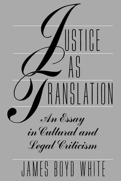 Justice as Translation: An Essay in Cultural and Legal Criticism