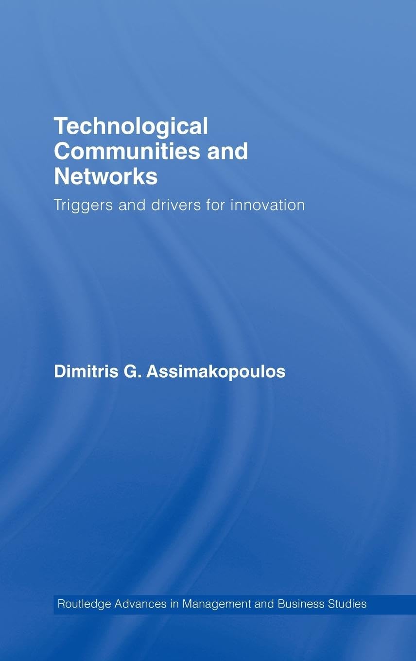 Technological Communities and Networks: Triggers and Drivers for Innovation (Routledge Studies in Technology, Work and Organizations)