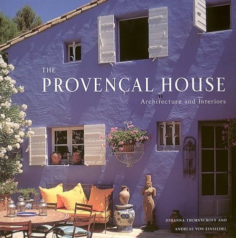 The Provencal House: Architecture and Interiors by Thornycro