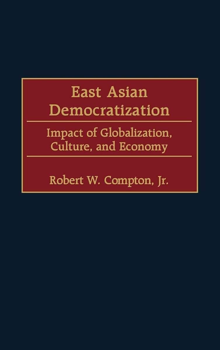 East Asian Democratization: Impact of Globalization, Culture, and Economy