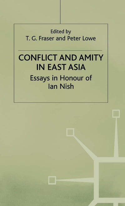 Conflict and Amity in East Asia: Essays in Honour of Ian Nish