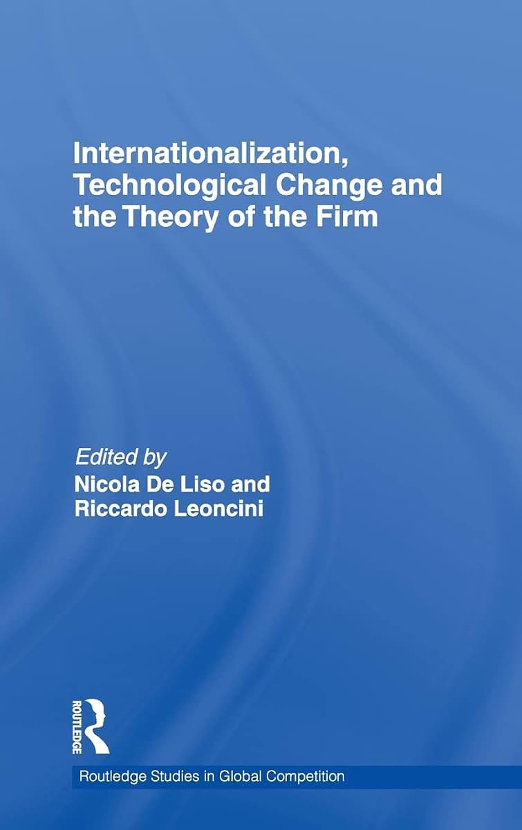 Internationalization, Technological Change and the Theory of the Firm (Routledge Studies in Global Competition)