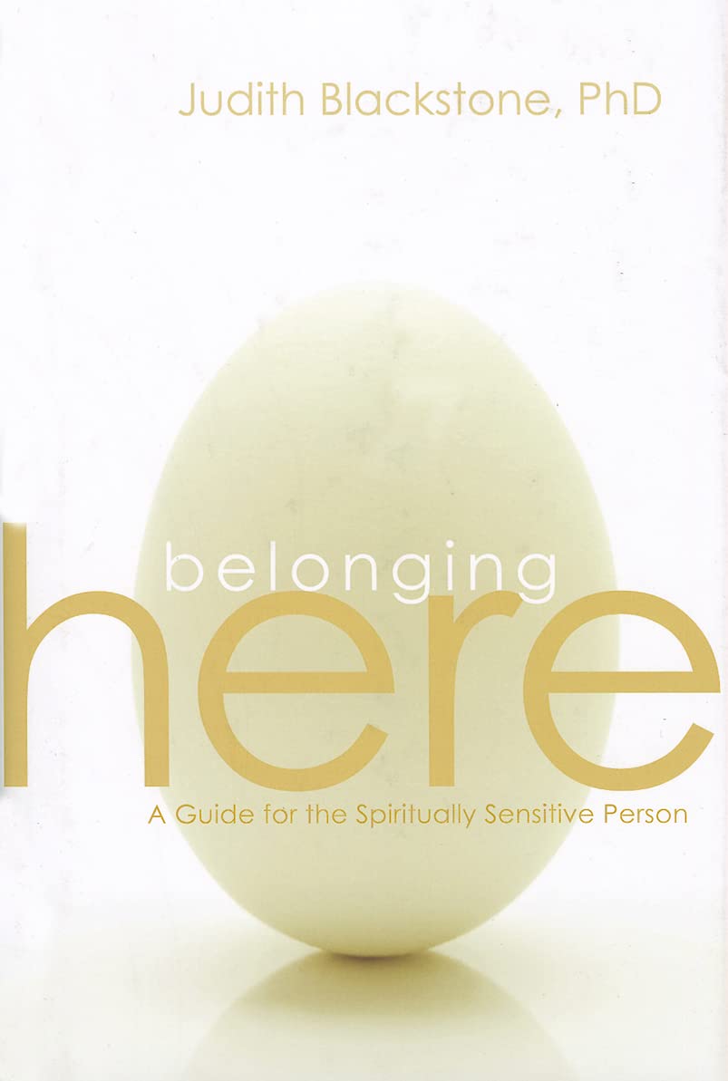 Belonging Here: A Guide for the Spiritually Sensitive Person