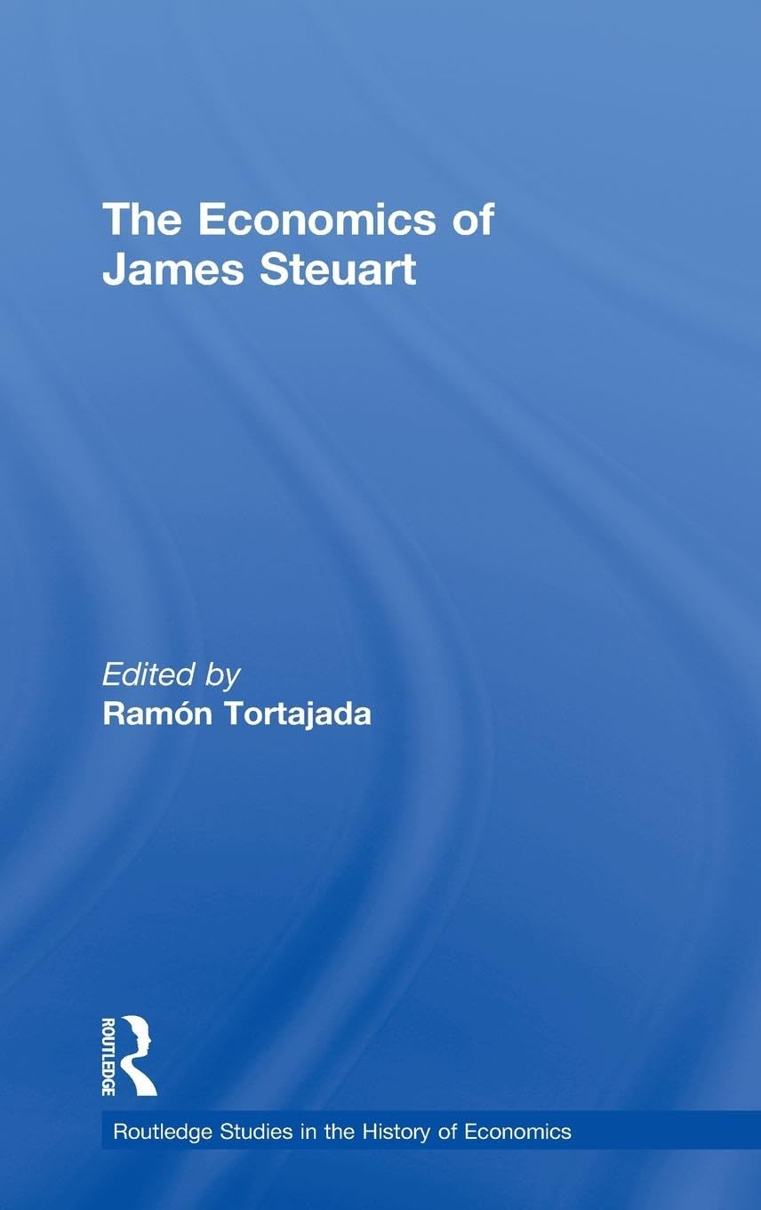 The Economics of James Steuart (Routledge Studies in the History of Economics)