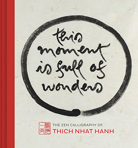 This Moment Is Full of Wonders: The Zen Calligraphy of Thich
