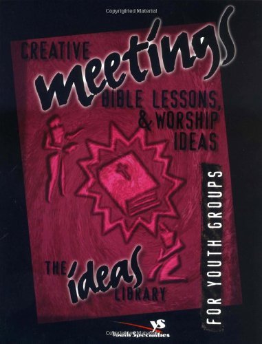Creative Meetings, Bible Lessons, & Worship Ideas for Youth Groups