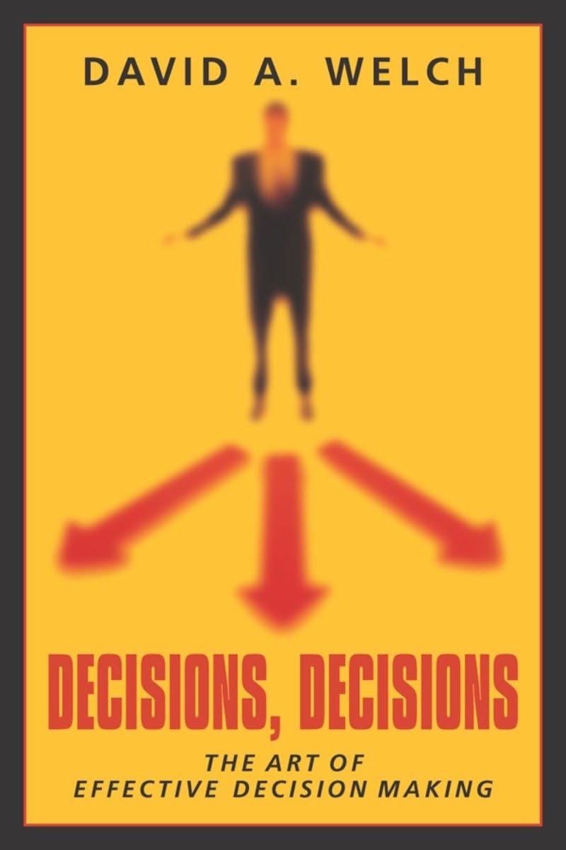 Decisions, Decisions: The Art of Effective Decision Making
