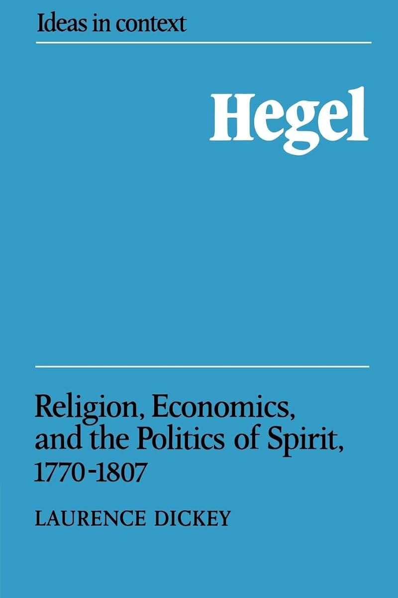 Hegel: Religion, Economics, and the Politics of Spirit, 1770-1807 (Ideas in Context, Series Number 6)