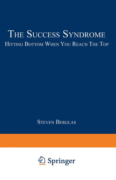 The Success Syndrome: Hitting Bottom When You Reach The Top