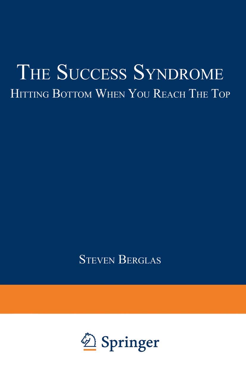 The Success Syndrome: Hitting Bottom When You Reach The Top