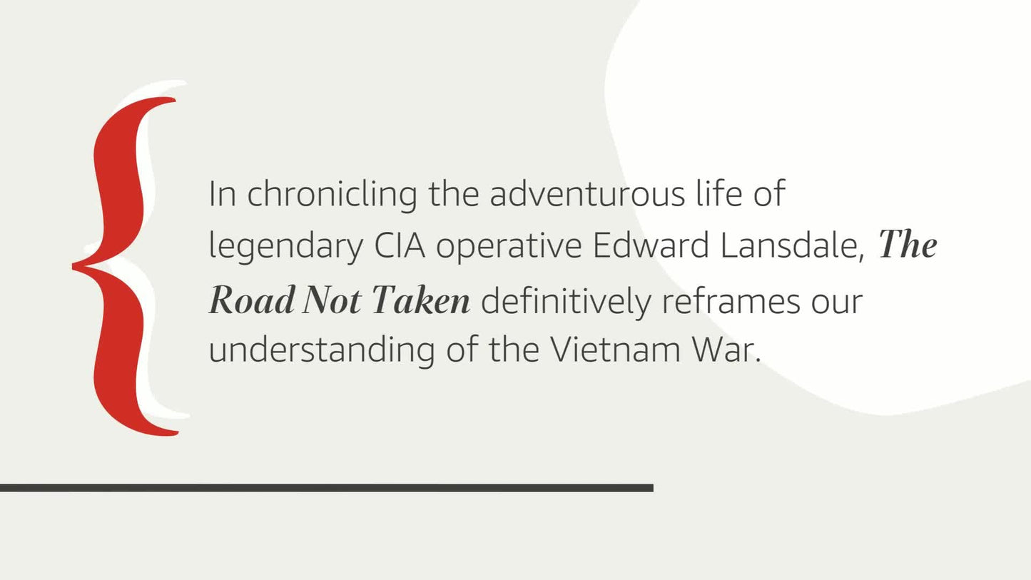 The Road Not Taken: Edward Lansdale and the American Tragedy in Vietnam