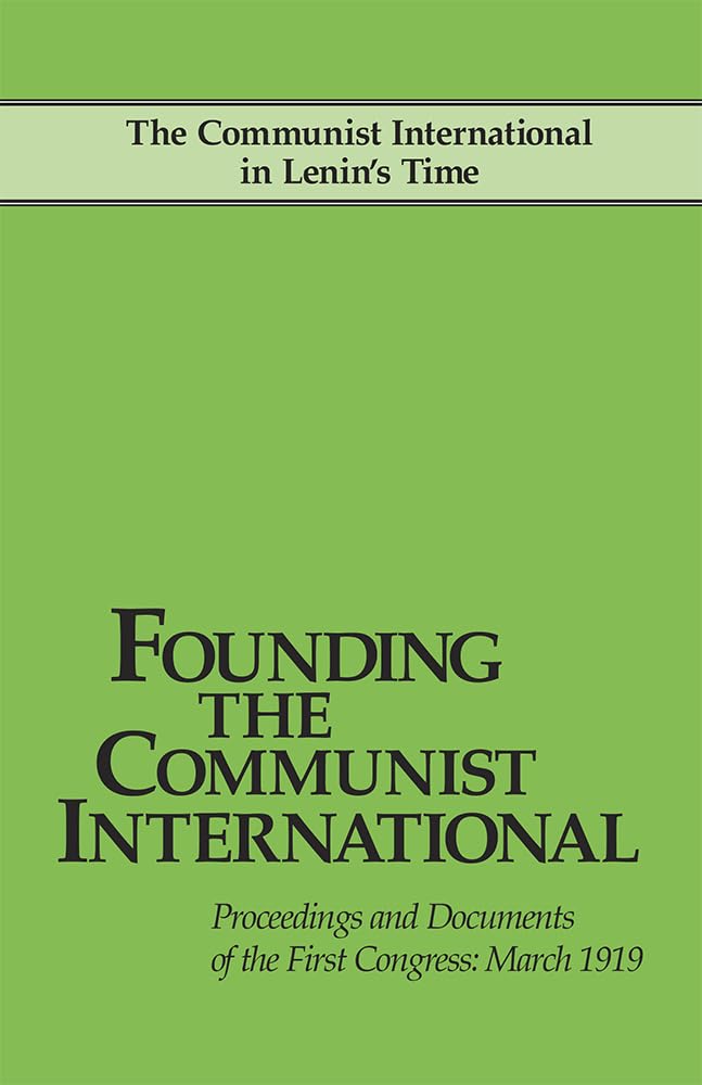 Founding the Communist International, Proceedings and Documents of the First Congress, March 1919