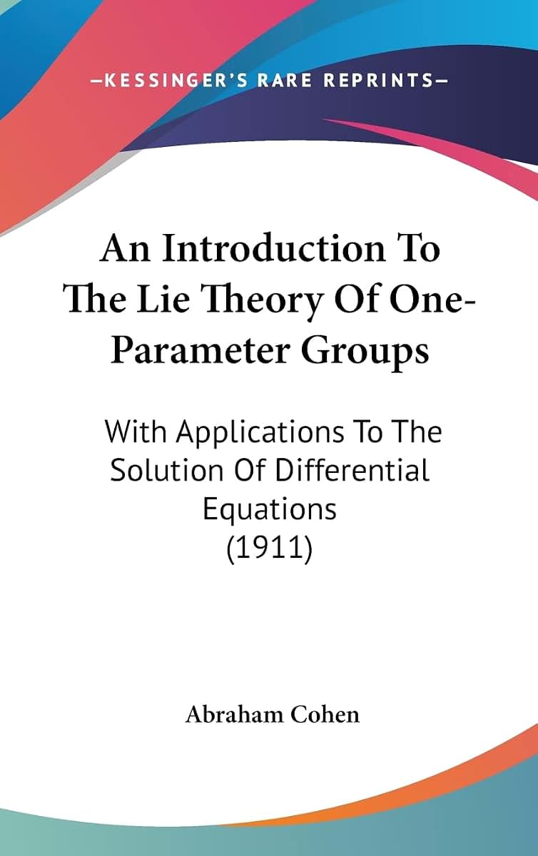 An Introduction To The Lie Theory Of One-Parameter Groups: With Applications To The Solution Of Differential Equations (1911)