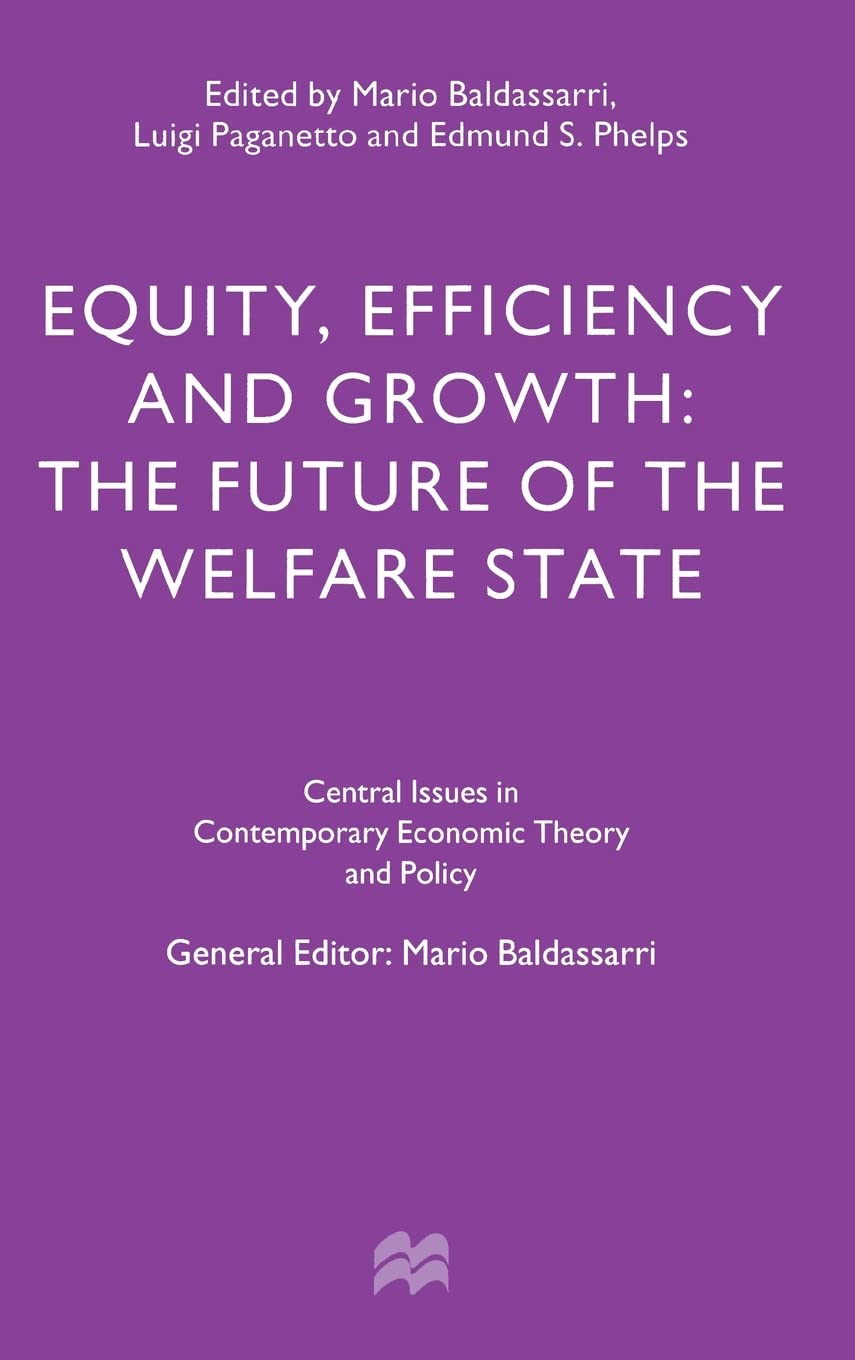 Equity, Efficiency and Growth: The Future of the Welfare State (Central Issues in Contemporary Economic Theory and Policy)