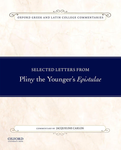 Selected Letters from Pliny the Younger's Epistulae: Commentary by Jacqueline Carlon (Oxford Greek and Latin College Commentaries)
