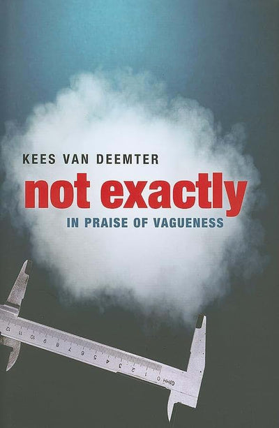 Not Exactly: In Praise of Vagueness