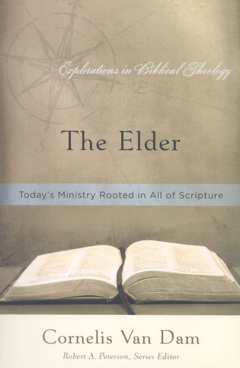 The Elder: Todays Ministry Rooted in All of Scripture (Explorations in Biblical Theology)