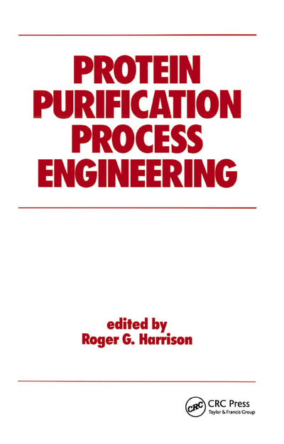 Protein Purification Process Engineering (Biotechnology and Bioprocessing)
