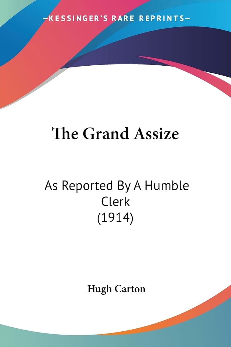 The Grand Assize: As Reported By A Humble Clerk (1914)