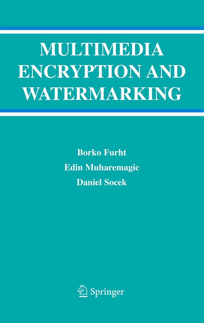 Multimedia Encryption and Watermarking (Multimedia Systems and Applications, 28)