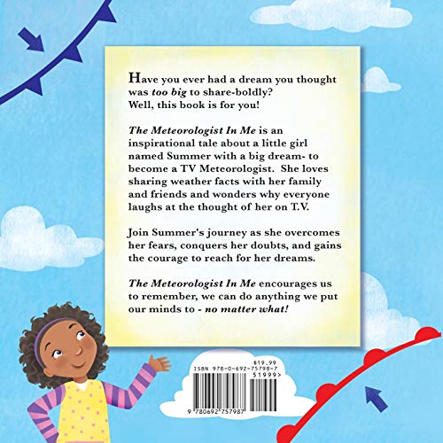 The Meteorologist In Me: Have you ever had a dream you thought was too big to share-boldly? Well, this book is for you! The Meteorologist In Me is an ... a big dream- to become a TV Meteorologist!