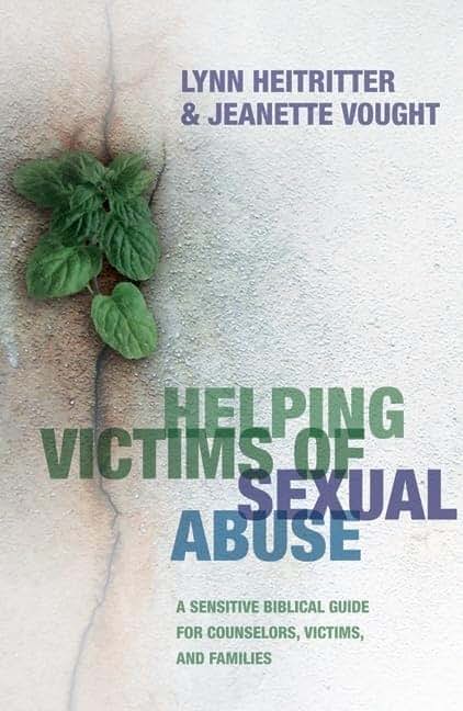 Helping Victims of Sexual Abuse: A Sensitive Biblical Guide for Counselors, Victims, and Families