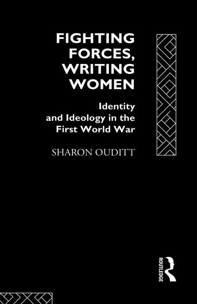 Fighting Forces, Writing Women: Identity and Ideology in the First World War