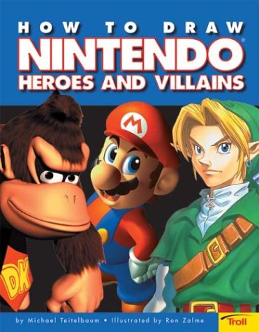 How To Draw Nintendo Heroes And Villians by Teitelbaum, Mich
