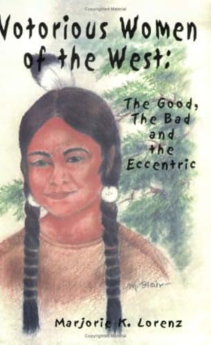 Notorious Women of the West: The Good, The Bad and the Eccentric