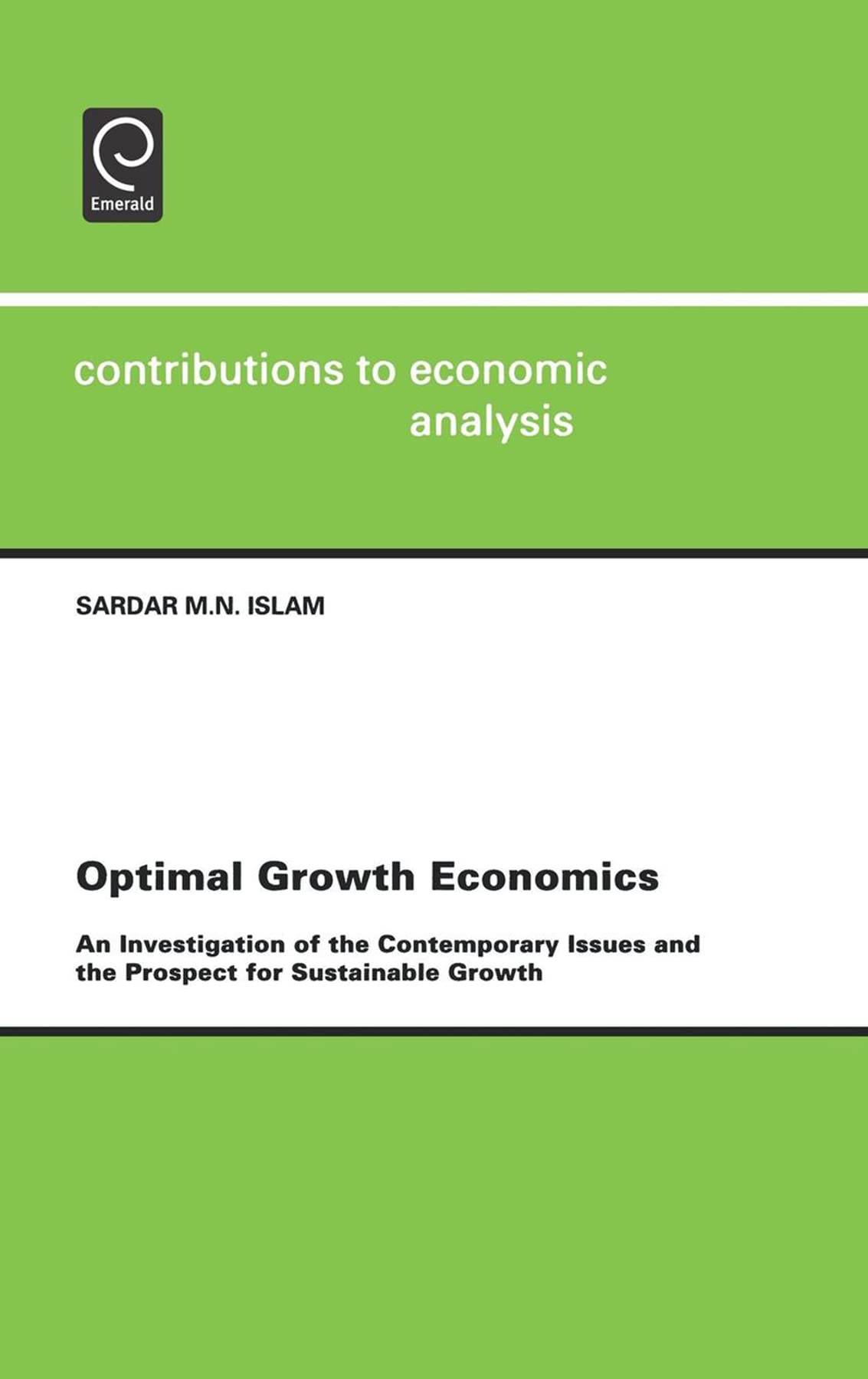 Optimal Growth Economics: An Investigation of the Contemporary Issues and the Prospect for Sustainable Growth (Contributions to Economic Analysis, 252)