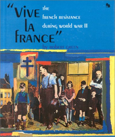 Vive la France: The French Resistance During World War II by
