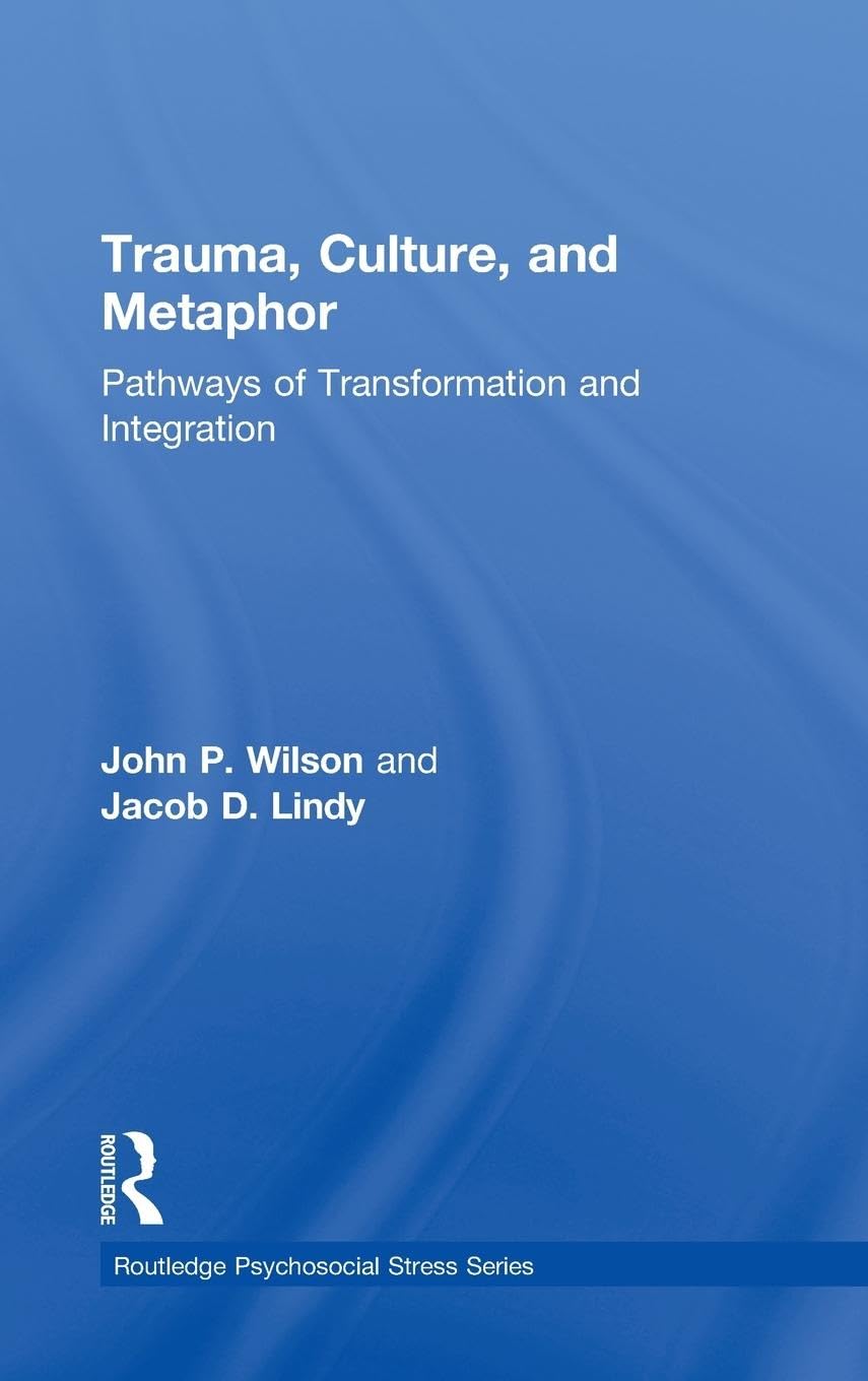 Trauma, Culture, and Metaphor: Pathways of Transformation and Integration (Psychosocial Stress Series)