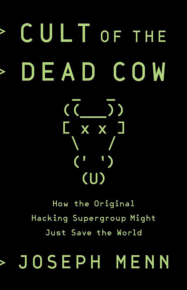 Cult of the Dead Cow: How the Original Hacking Supergroup Mi