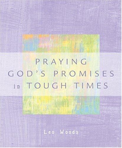 Praying God's Promises in Tough Times by Woods, Len