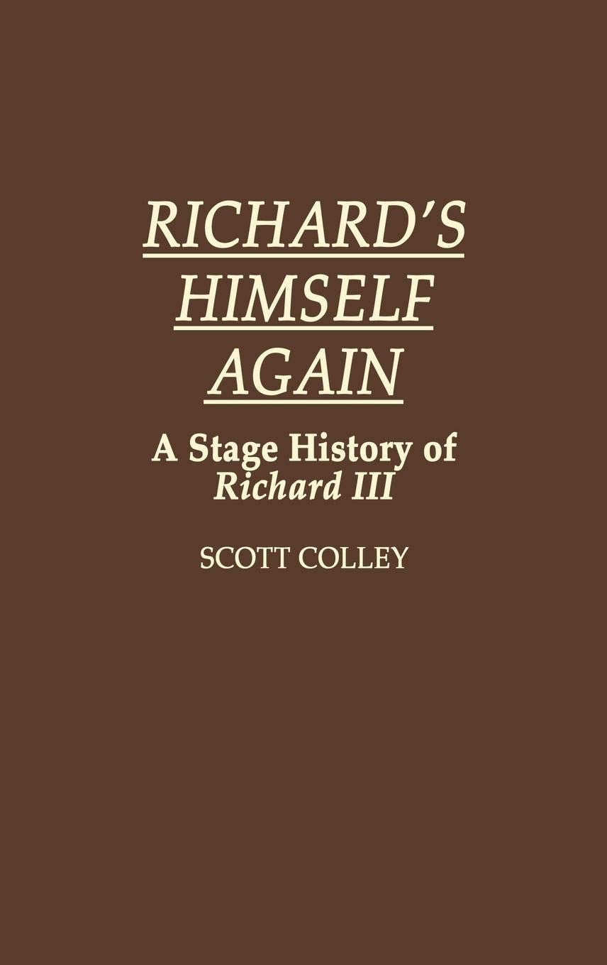 Richard's Himself Again: A Stage History of Richard III (Contributions in Drama and Theatre Studies)