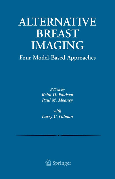 Alternative Breast Imaging: Four Model-Based Approaches (The Springer International Series in Engineering and Computer Science, 778)