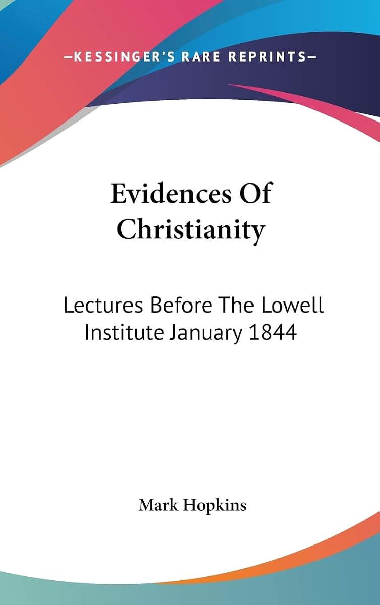 Evidences Of Christianity: Lectures Before The Lowell Institute January 1844