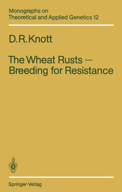 The Wheat Rusts - Breeding for Resistance (Monographs on Theoretical and Applied Genetics, 12)